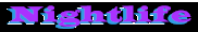 nightlife.gif (2222 bytes)